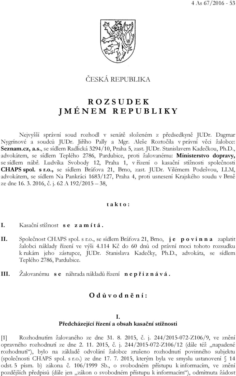 . Stanislavem Kadečkou, Ph.D., advokátem, se sídlem Teplého 2786, Pardubice, proti žalovanému: Ministerstvo dopravy, se sídlem nábř.