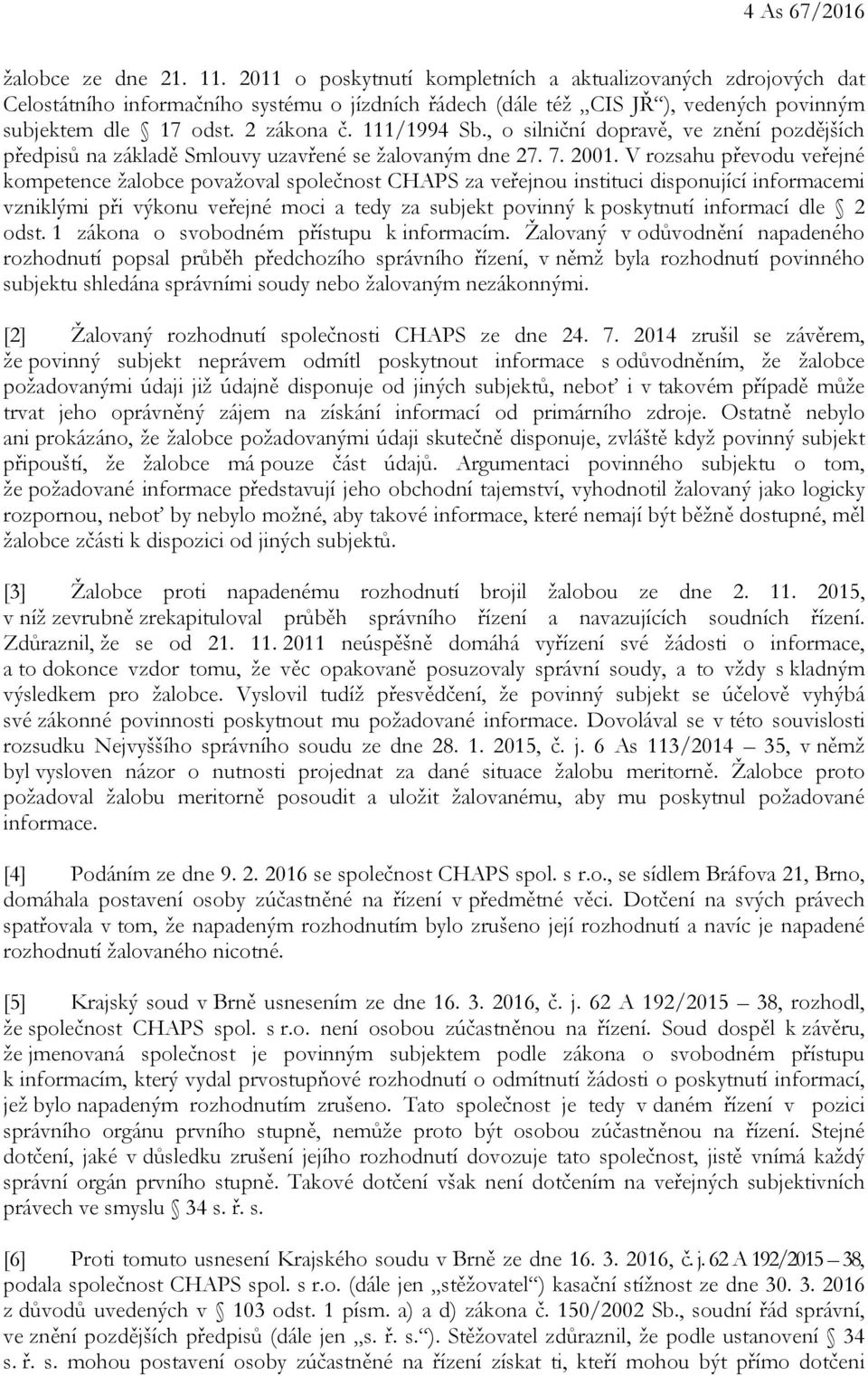 , o silniční dopravě, ve znění pozdějších předpisů na základě Smlouvy uzavřené se žalovaným dne 27. 7. 2001.