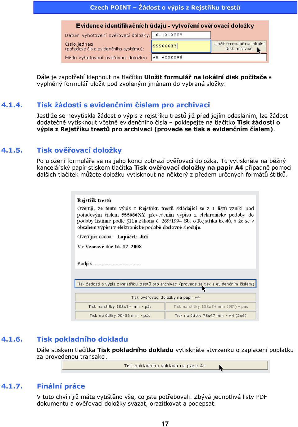 poklepejte na tlačítko Tisk žádosti o výpis z Rejstříku trestů pro archivaci (provede se tisk s evidenčním číslem). 4.1.5.