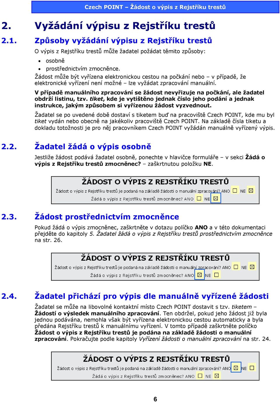 V případě manuálního zpracování se žádost nevyřizuje na počkání, ale žadatel obdrží listinu, tzv.