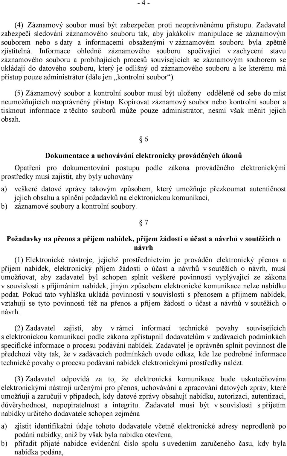 Informace ohledně záznamového souboru spočívající v zachycení stavu záznamového souboru a probíhajících procesů souvisejících se záznamovým souborem se ukládají do datového souboru, který je odlišný