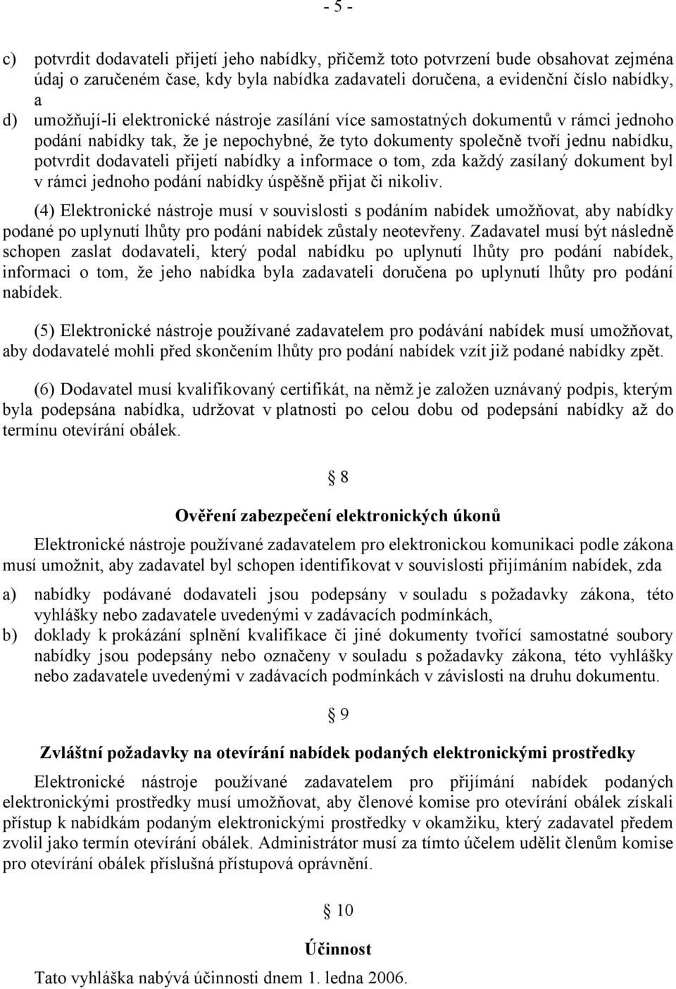 přijetí nabídky a informace o tom, zda každý zasílaný dokument byl v rámci jednoho podání nabídky úspěšně přijat či nikoliv.