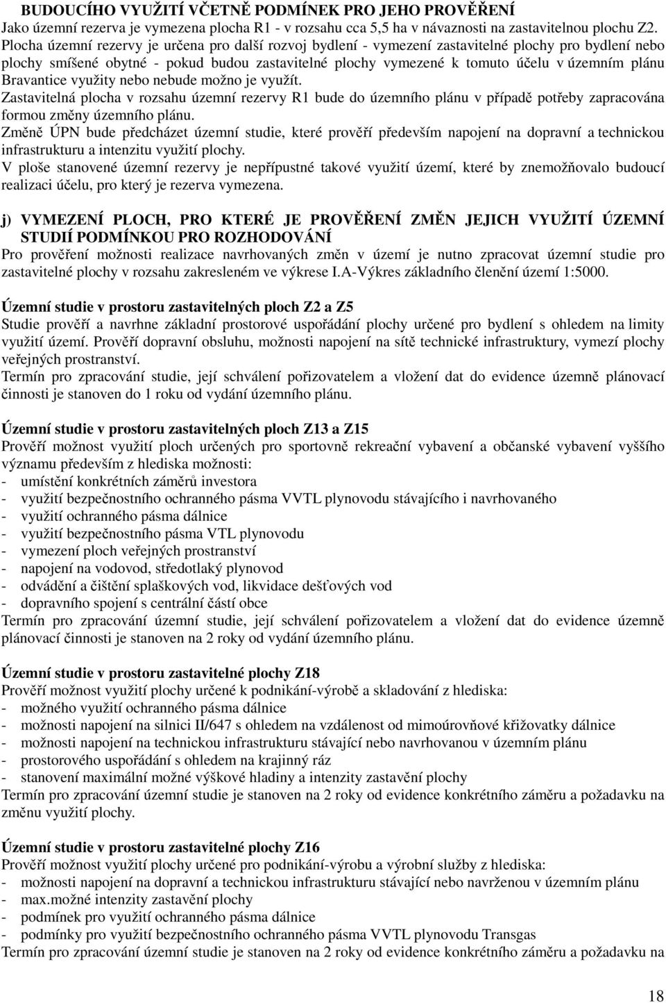 plánu Bravantice využity nebo nebude možno je využít. Zastavitelná plocha v rozsahu územní rezervy R1 bude do územního plánu v případě potřeby zapracována formou změny územního plánu.