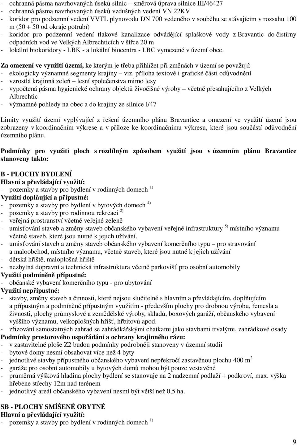 Albrechticích v šířce 20 m - lokální biokoridory - LBK - a lokální biocentra - LBC vymezené v území obce.