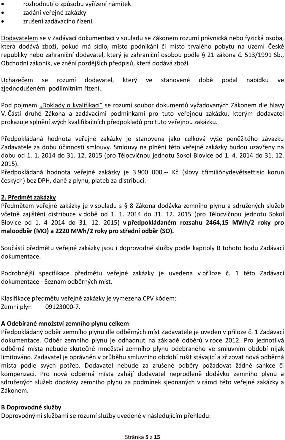 nebo zahraniční dodavatel, který je zahraniční osobou podle 21 zákona č. 513/1991 Sb., Obchodní zákoník, ve znění pozdějších předpisů, která dodává zboží.