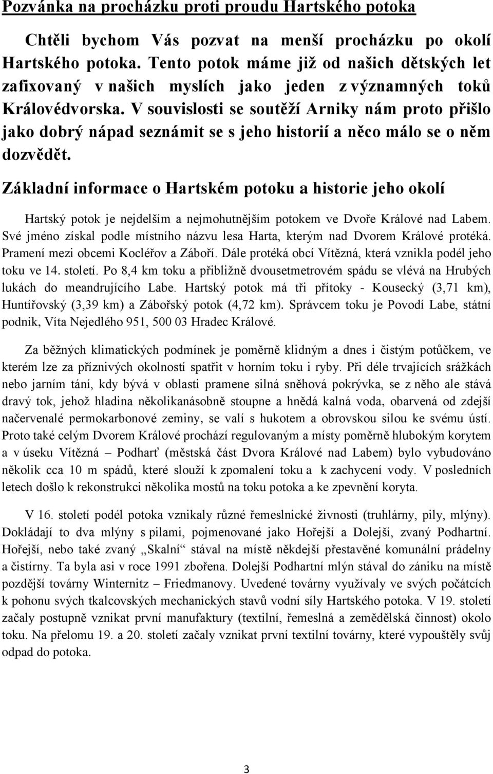 V souvislosti se soutěží Arniky nám proto přišlo jako dobrý nápad seznámit se s jeho historií a něco málo se o něm dozvědět.