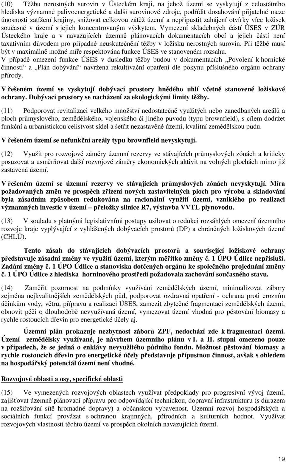 Vymezení skladebných částí ÚSES v ZÚR Ústeckého kraje a v navazujících územně plánovacích dokumentacích obcí a jejich částí není taxativním důvodem pro případné neuskutečnění těžby v ložisku
