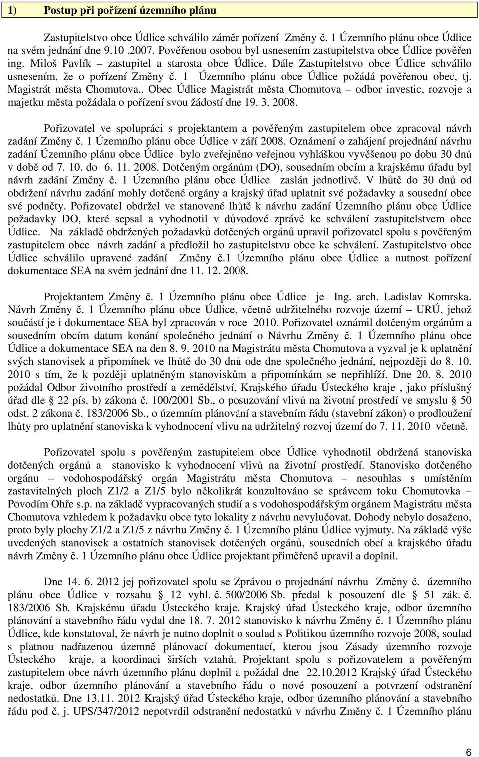 1 Územního plánu obce Údlice požádá pověřenou obec, tj. Magistrát města Chomutova.