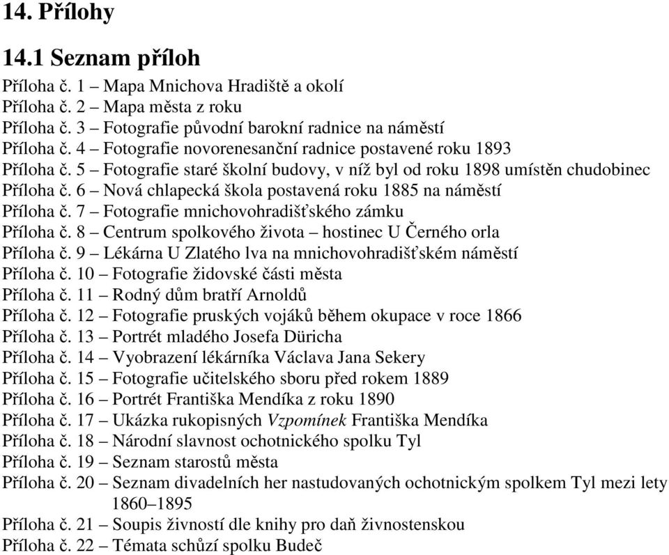 6 Nová chlapecká škola postavená roku 885 na náměstí Příloha č. 7 Fotografie mnichovohradišťského zámku Příloha č. 8 Centrum spolkového života hostinec U Černého orla Příloha č.