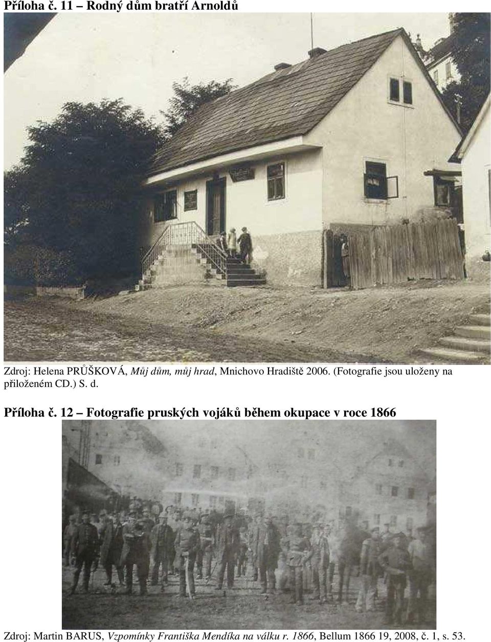 Hradiště 2006. (Fotografie jsou uloženy na přiloženém CD.) S. d.