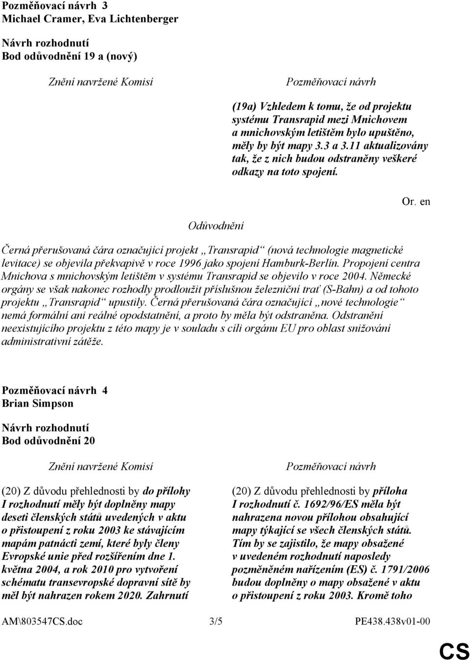 Černá přerušovaná čára označující projekt Transrapid (nová technologie magnetické levitace) se objevila překvapivě v roce 1996 jako spojení Hamburk-Berlín.