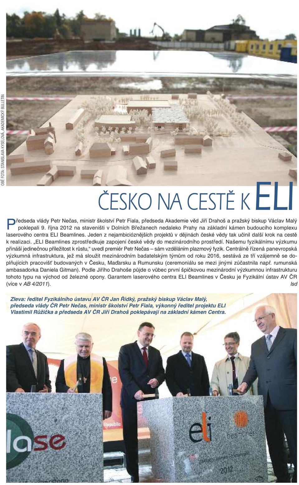Jeden z nejambicióznějších projektů v dějinách české vědy tak učinil další krok na cestě k realizaci. ELI Beamlines zprostředkuje zapojení české vědy do mezinárodního prostředí.