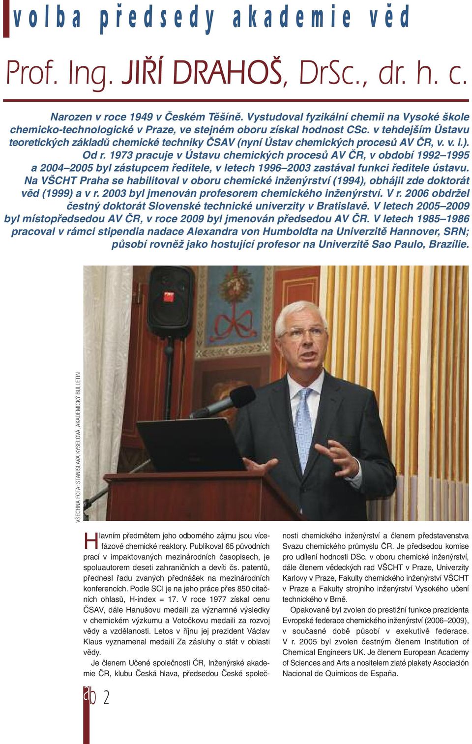 v tehdejším Ústavu teoretických základů chemické techniky ČSAV (nyní Ústav chemických procesů AV ČR, v. v. i.). Od r.