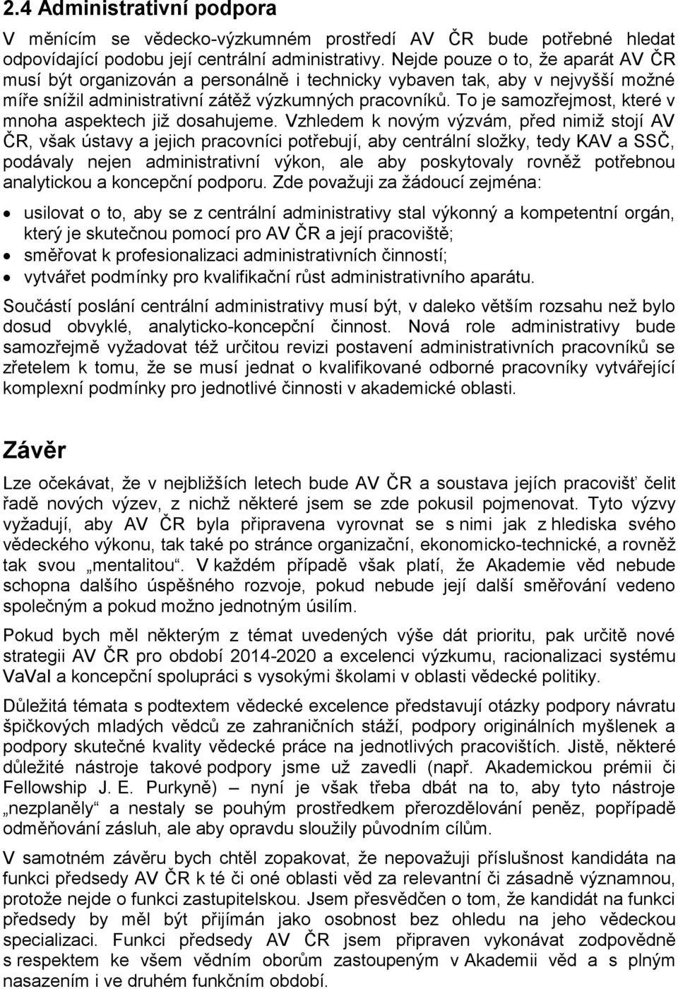 To je samozřejmost, které v mnoha aspektech již dosahujeme.