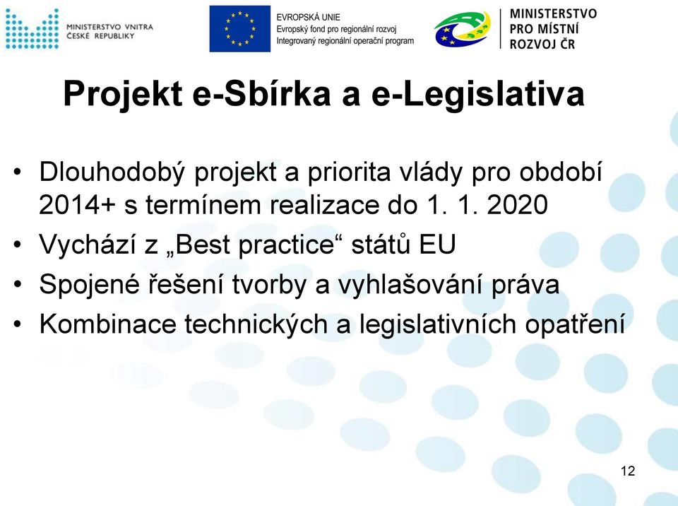 1. 2020 Vychází z Best practice států EU Spojené řešení