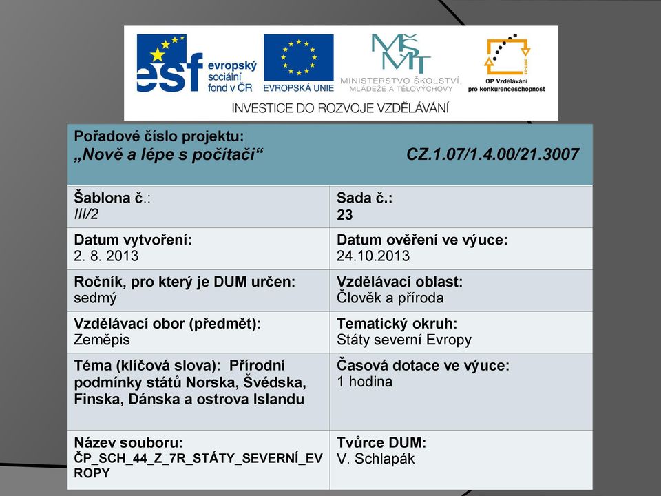 2013 Ročník, pro který je DUM určen: sedmý Vzdělávací oblast: Člověk a příroda Vzdělávací obor (předmět): Zeměpis Tematický