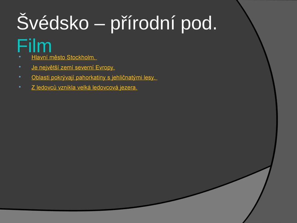 Je největší zemí severní Evropy.