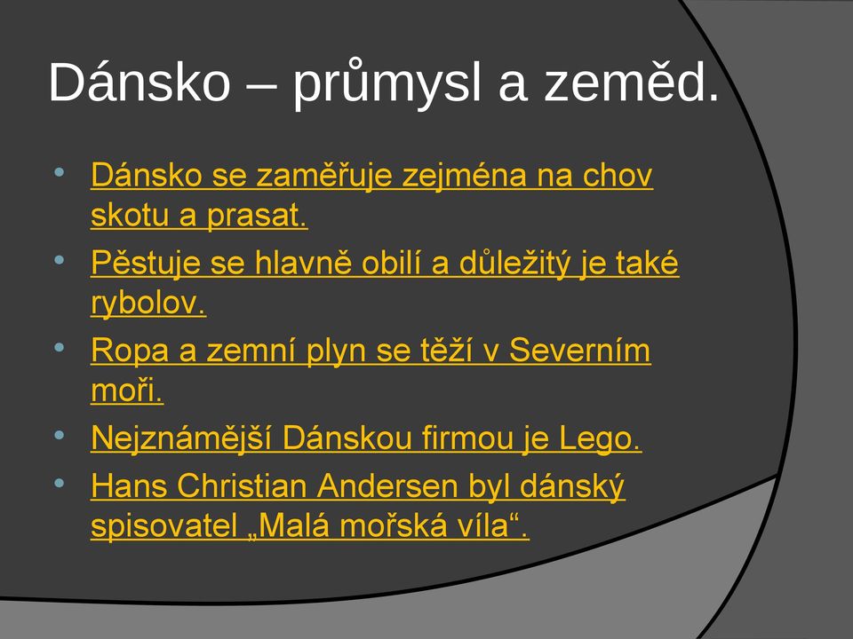 Pěstuje se hlavně obilí a důležitý je také rybolov.