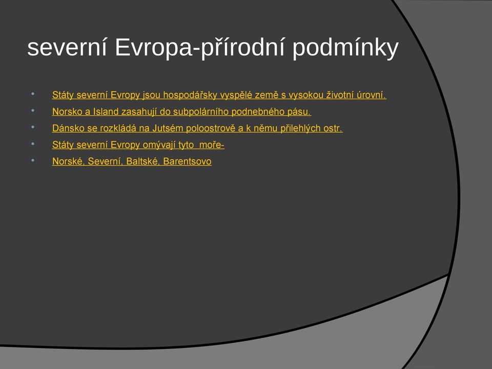 Norsko a Island zasahují do subpolárního podnebného pásu.