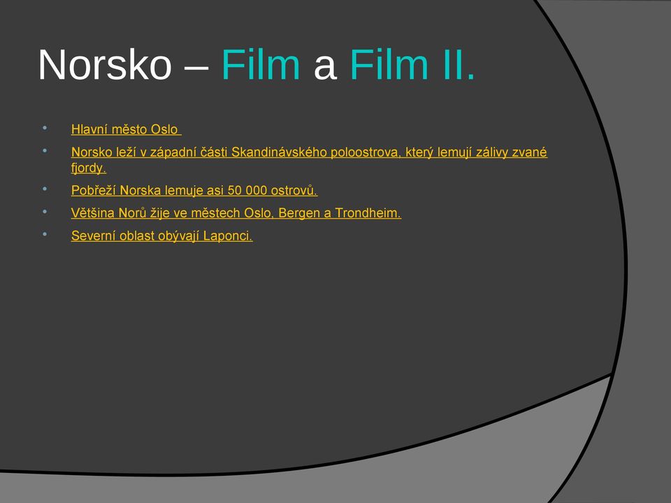 poloostrova, který lemují zálivy zvané fjordy.