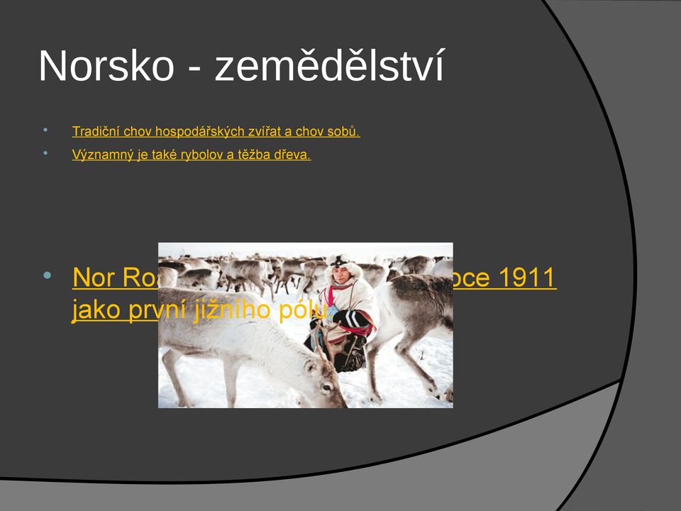 Významný je také rybolov a těžba dřeva.