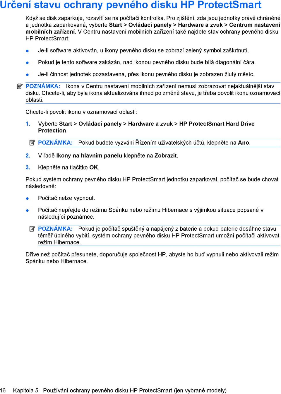 V Centru nastavení mobilních zařízení také najdete stav ochrany pevného disku HP ProtectSmart: Je-li software aktivován, u ikony pevného disku se zobrazí zelený symbol zaškrtnutí.