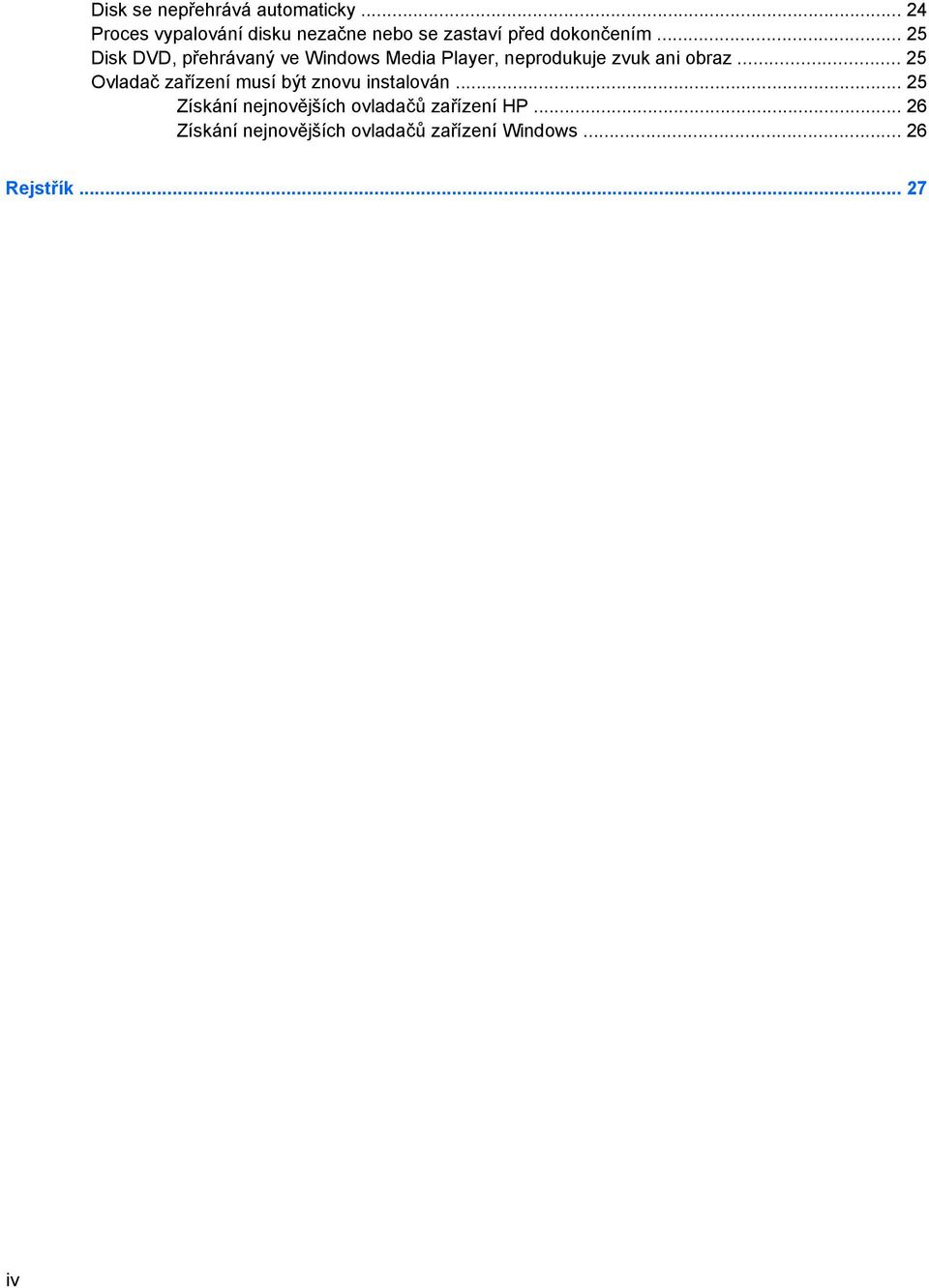 .. 25 Disk DVD, přehrávaný ve Windows Media Player, neprodukuje zvuk ani obraz.