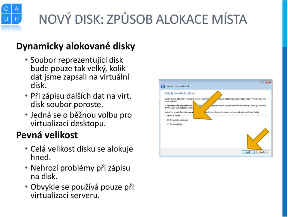 disk soubor poroste. Jedná se o běžnou volbu pro virtualizaci desktopu.