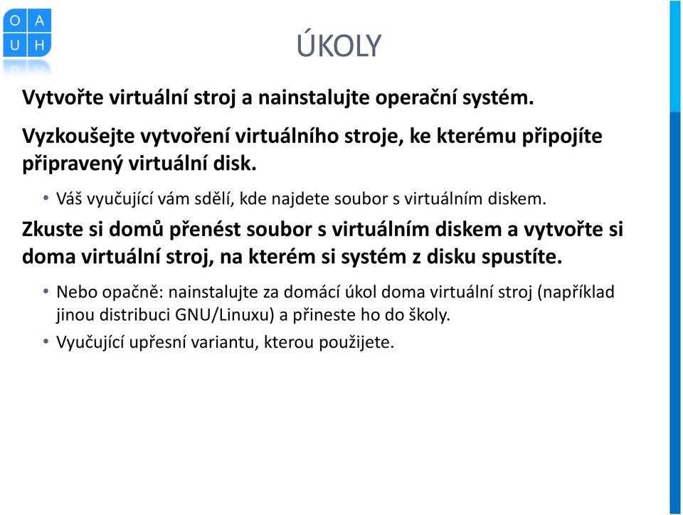 Váš vyučující vám sdělí, kde najdete soubor s virtuálním diskem.