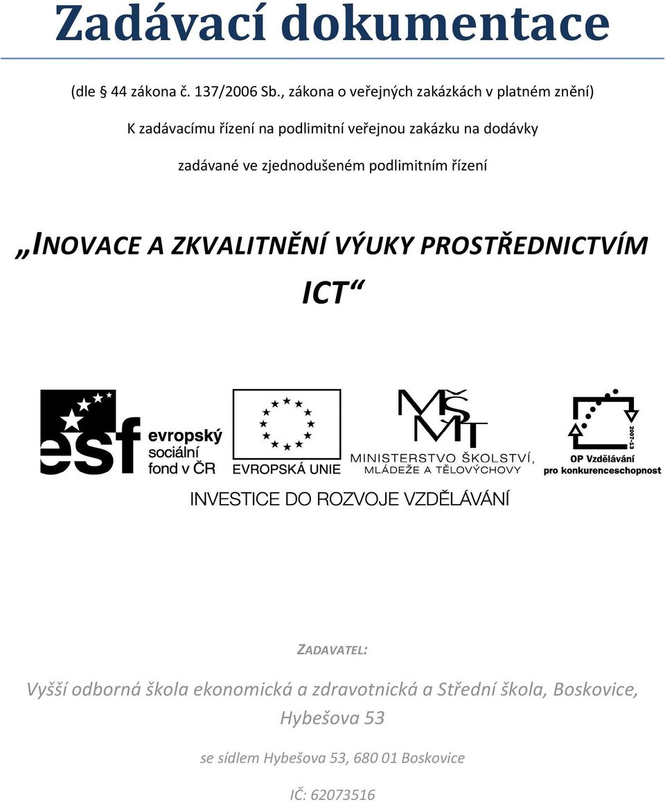 na dodávky zadávané ve zjednodušeném podlimitním řízení INOVACE A ZKVALITNĚNÍ VÝUKY PROSTŘEDNICTVÍM