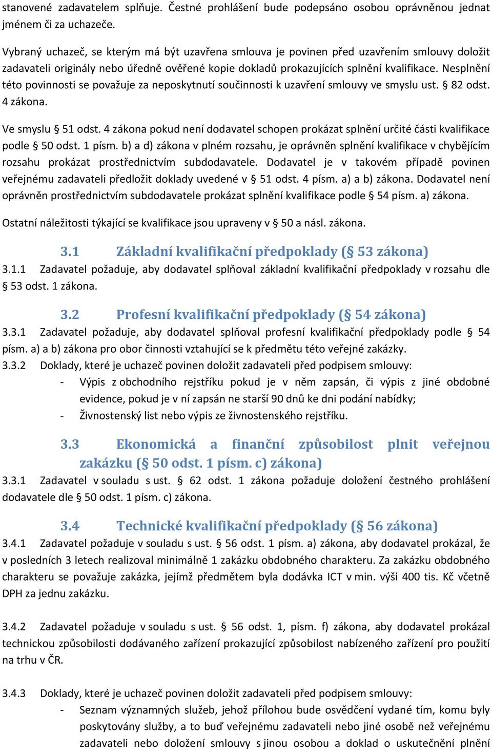 Nesplnění této povinnosti se považuje za neposkytnutí součinnosti k uzavření smlouvy ve smyslu ust. 82 odst. 4 zákona. Ve smyslu 51 odst.