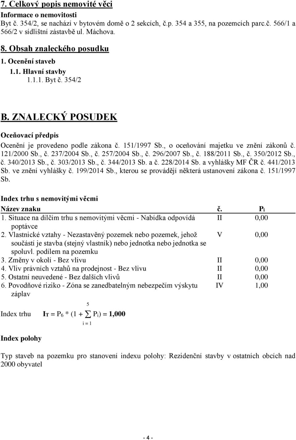 , o oceňování majetku ve znění zákonů č. 121/2000 Sb., č. 237/2004 Sb., č. 257/2004 Sb., č. 296/2007 Sb., č. 188/2011 Sb., č. 350/2012 Sb., č. 340/2013 Sb., č. 303/2013 Sb., č. 344/2013 Sb. a č.