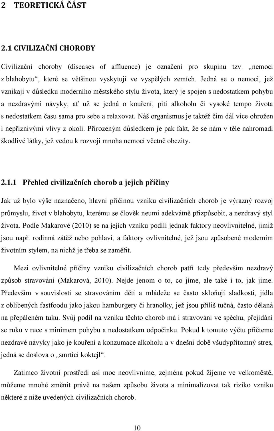 nedostatkem času sama pro sebe a relaxovat. Náš organismus je taktéž čím dál více ohrožen i nepříznivými vlivy z okolí.