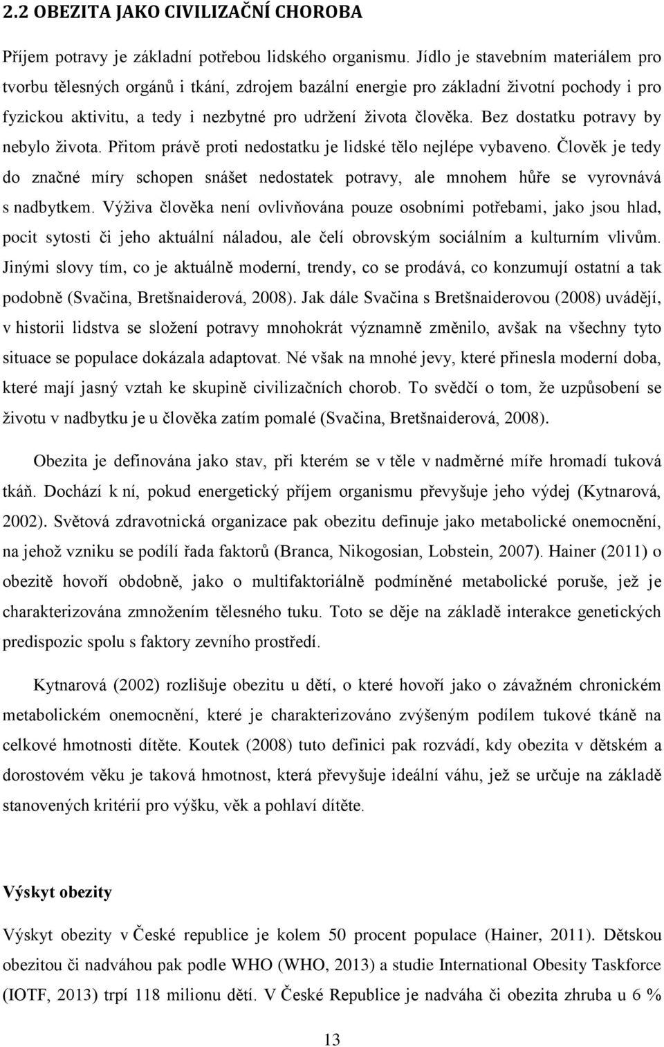 Bez dostatku potravy by nebylo života. Přitom právě proti nedostatku je lidské tělo nejlépe vybaveno.