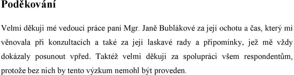 také za její laskavé rady a připomínky, jež mě vždy dokázaly posunout vpřed.