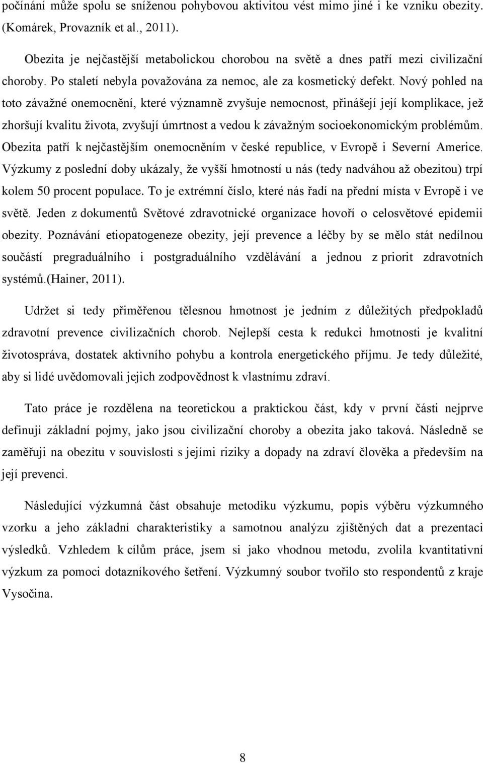 Nový pohled na toto závažné onemocnění, které významně zvyšuje nemocnost, přinášejí její komplikace, jež zhoršují kvalitu života, zvyšují úmrtnost a vedou k závažným socioekonomickým problémům.