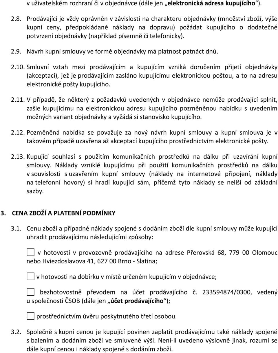 písemně či telefonicky). 2.9. Návrh kupní smlouvy ve formě objednávky má platnost patnáct dnů. 2.10.