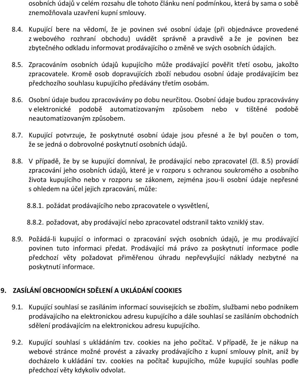 prodávajícího o změně ve svých osobních údajích. 8.5. Zpracováním osobních údajů kupujícího může prodávající pověřit třetí osobu, jakožto zpracovatele.