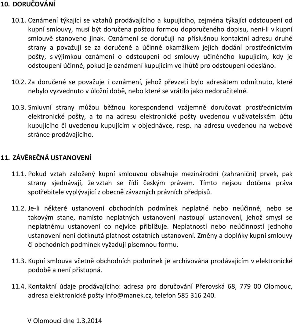 učiněného kupujícím, kdy je odstoupení účinné, pokud je oznámení kupujícím ve lhůtě pro odstoupení odesláno. 10.2.