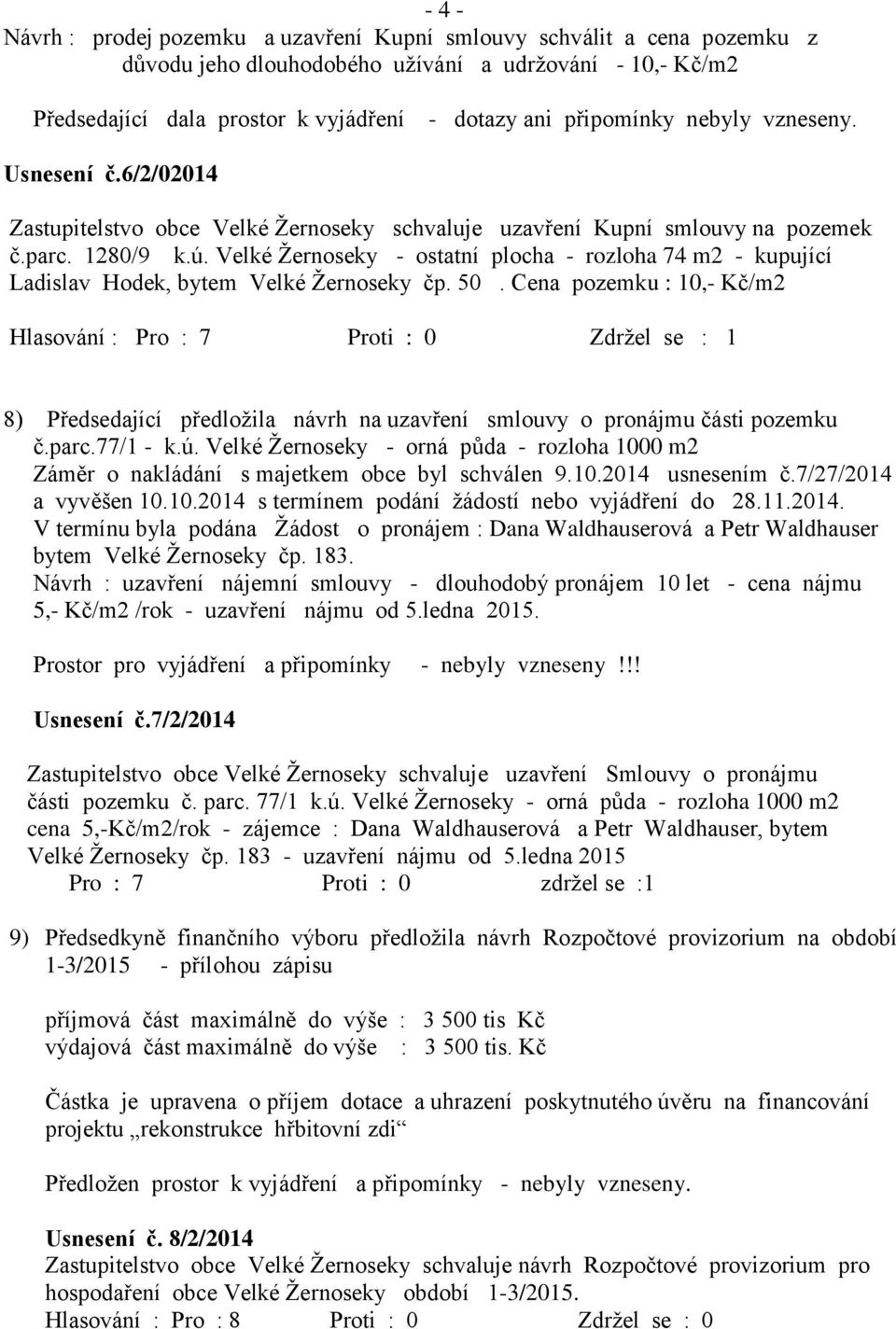 Velké Ţernoseky - ostatní plocha - rozloha 74 m2 - kupující Ladislav Hodek, bytem Velké Ţernoseky čp. 50.