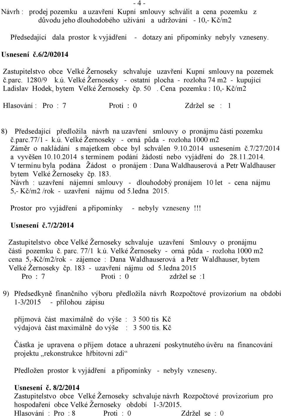 Velké Ţernoseky - ostatní plocha - rozloha 74 m2 - kupující Ladislav Hodek, bytem Velké Ţernoseky čp. 50.