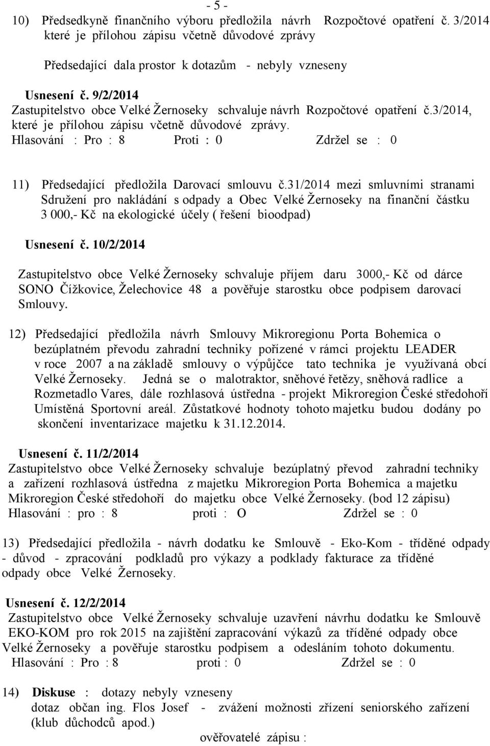 31/2014 mezi smluvními stranami Sdruţení pro nakládání s odpady a Obec Velké Ţernoseky na finanční částku 3 000,- Kč na ekologické účely ( řešení bioodpad) Usnesení č.