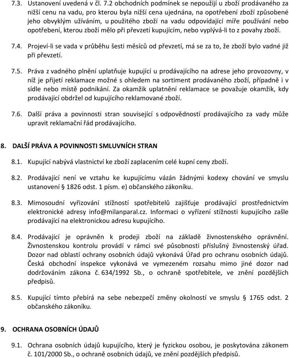 odpovídající míře používání nebo opotřebení, kterou zboží mělo při převzetí kupujícím, nebo vyplývá-li to z povahy zboží. 7.4.