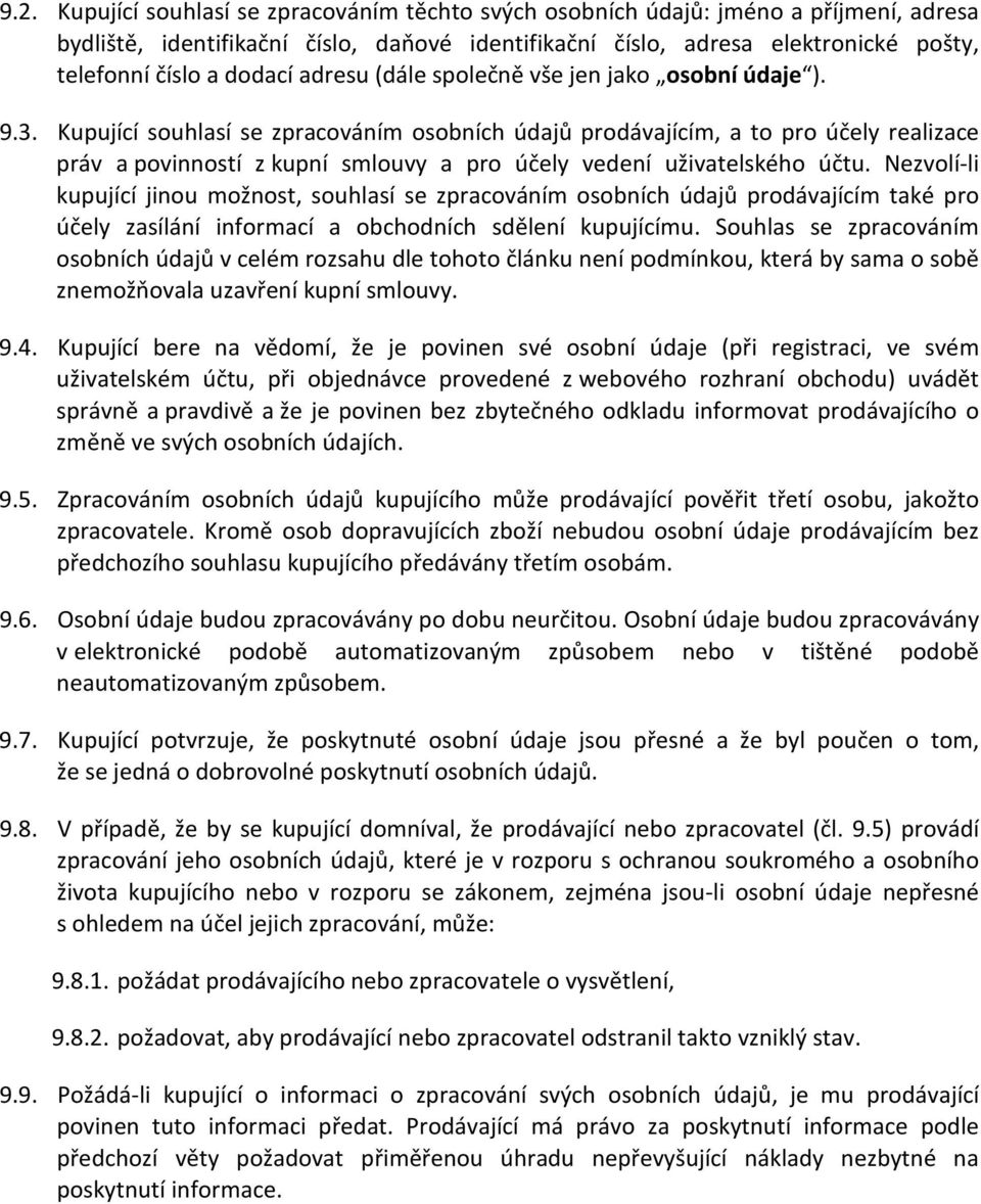 Kupující souhlasí se zpracováním osobních údajů prodávajícím, a to pro účely realizace práv a povinností z kupní smlouvy a pro účely vedení uživatelského účtu.