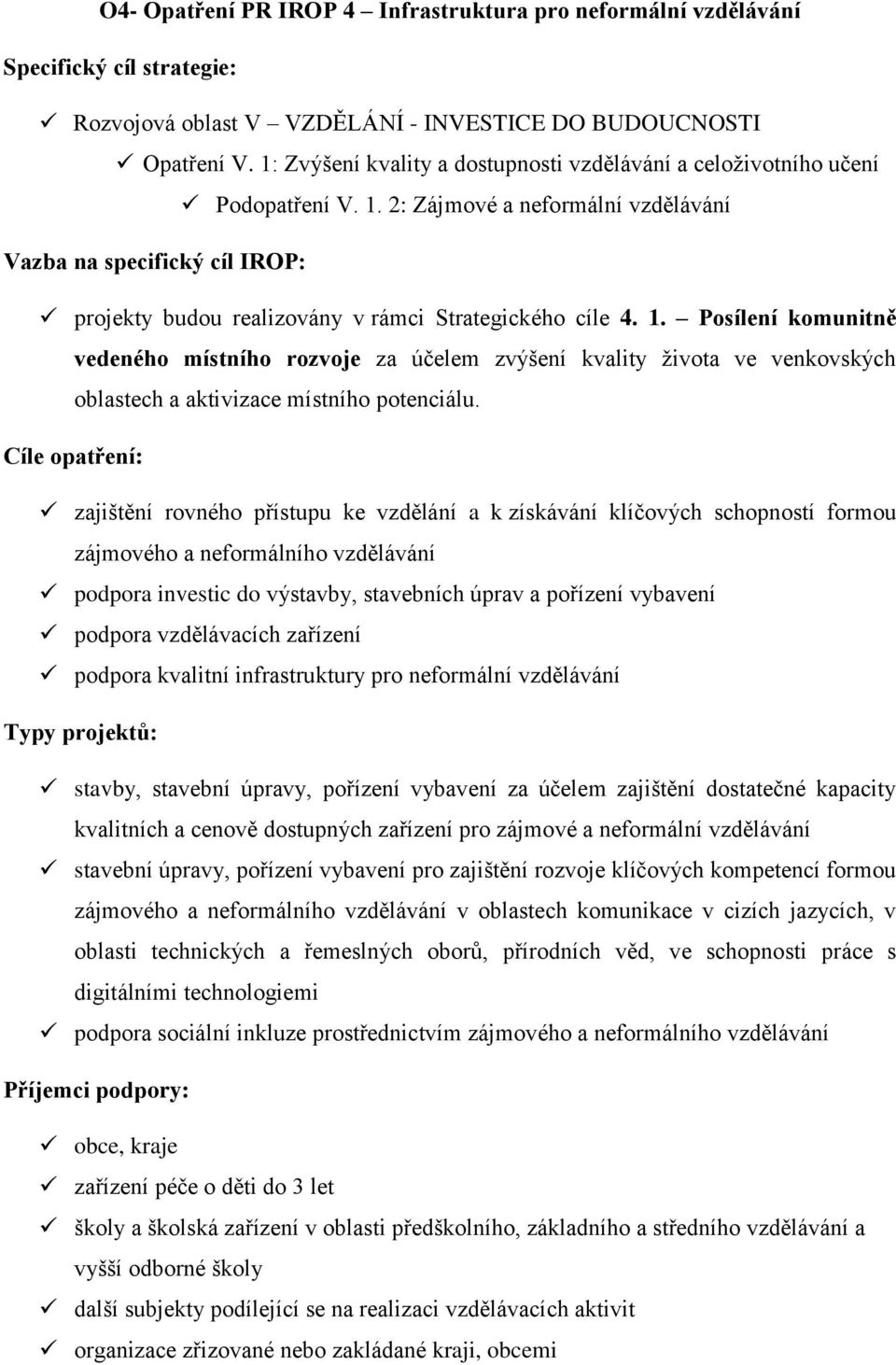 2: Zájmové a neformální vzdělávání Vazba na specifický cíl IROP: projekty budou realizovány v rámci Strategického cíle 4. 1.