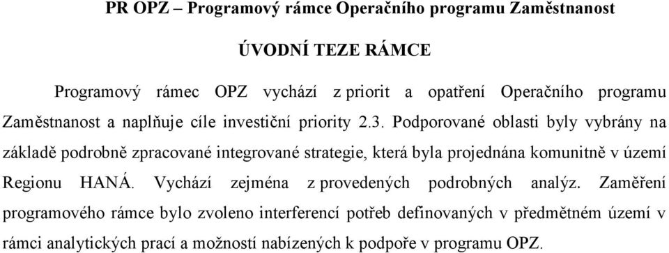 Podporované oblasti byly vybrány na základě podrobně zpracované integrované strategie, která byla projednána komunitně v území Regionu