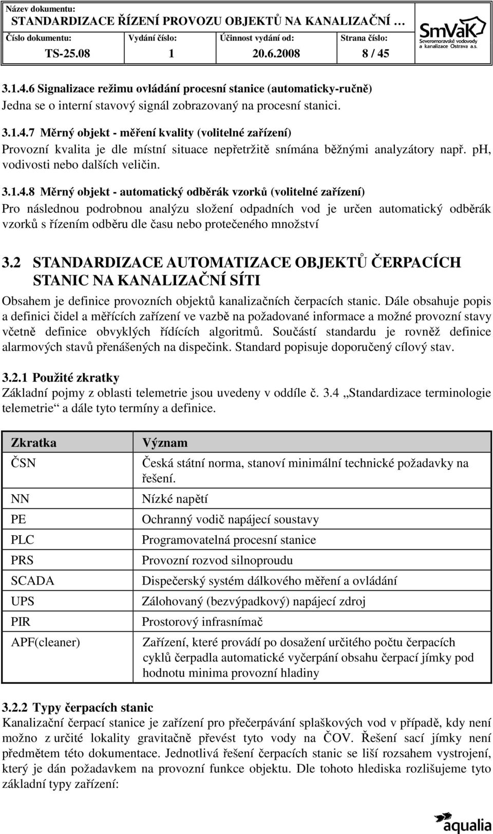 8 Měrný objekt - automatický odběrák vzorků (volitelné zařízení) Pro následnou podrobnou analýzu složení odpadních vod je určen automatický odběrák vzorků s řízením odběru dle času nebo protečeného