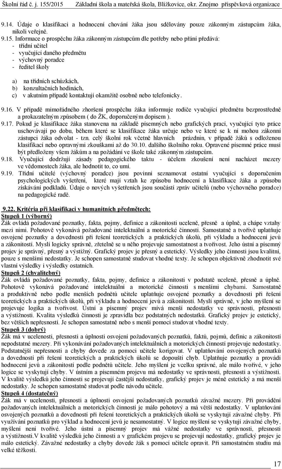 hodinách, c) v akutním případě kontaktují okamžitě osobně nebo telefonicky. 9.16.