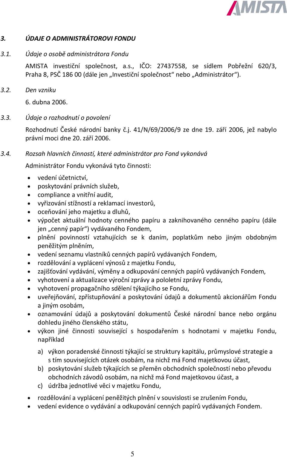 /N/69/2006/9 ze dne 19. září 2006, jež nabylo právní moci dne 20. září 2006. 3.4.