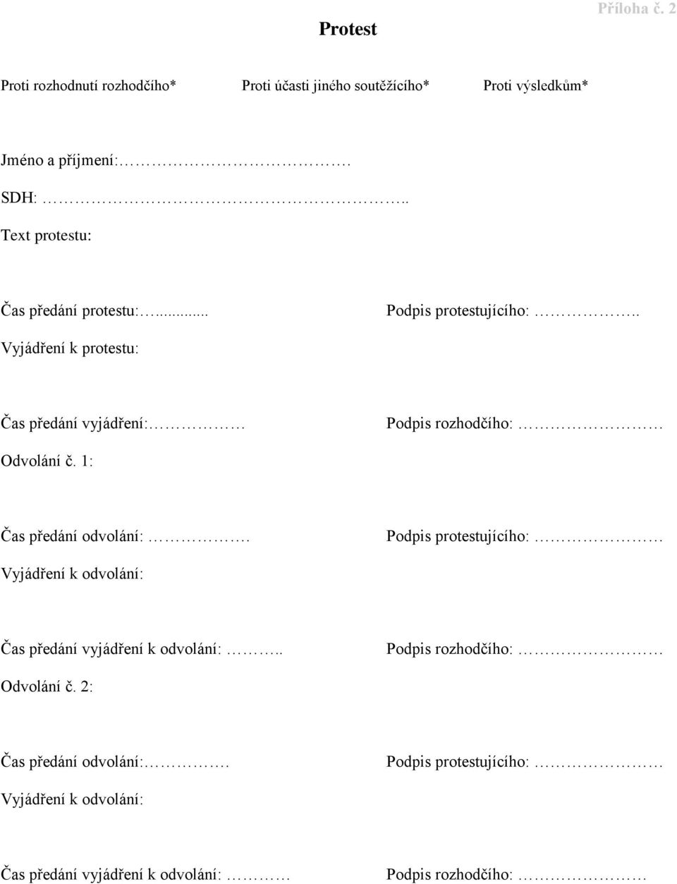 . Vyjádření k protestu: Čas předání vyjádření: Podpis rozhodčího: Odvolání č. 1: Čas předání odvolání:.